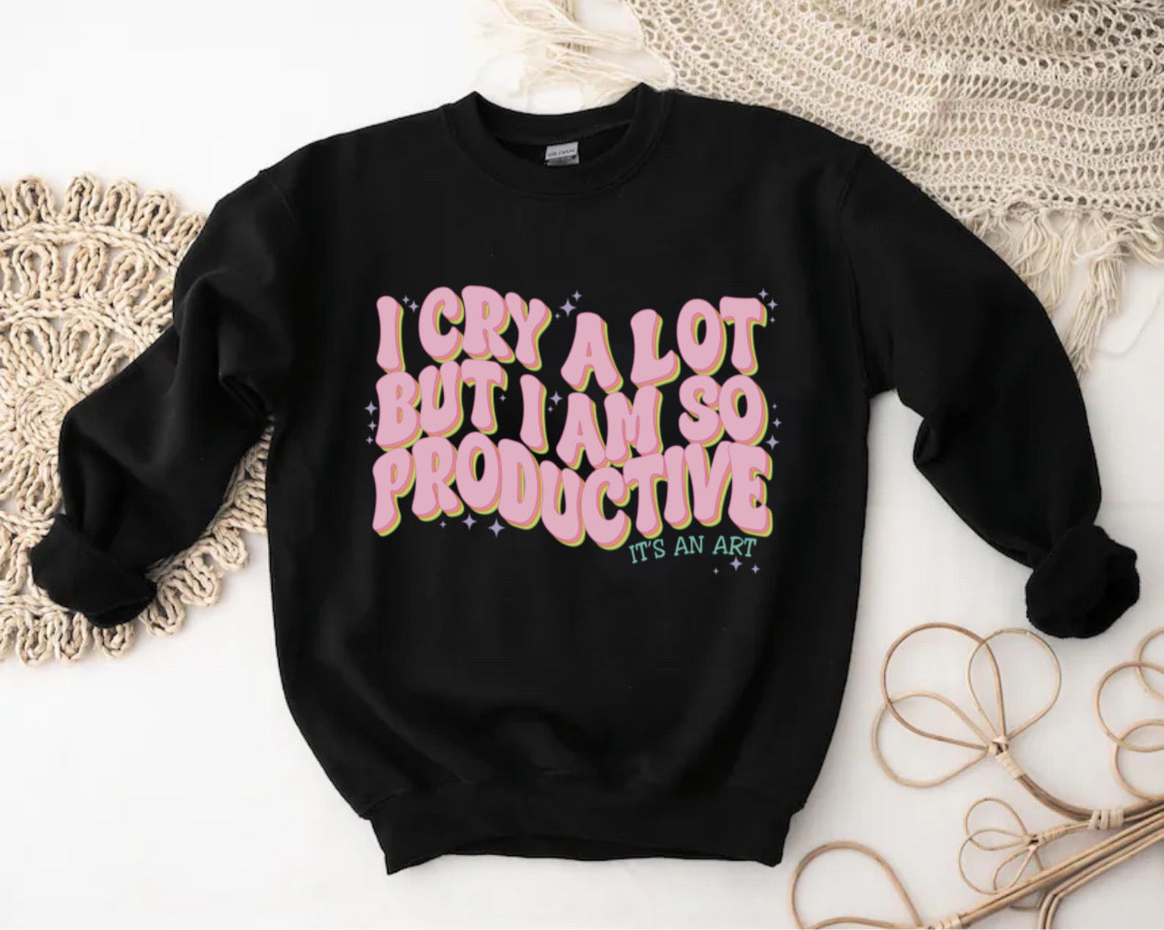 I Cry A Lot But I Am So Productive Crewneck