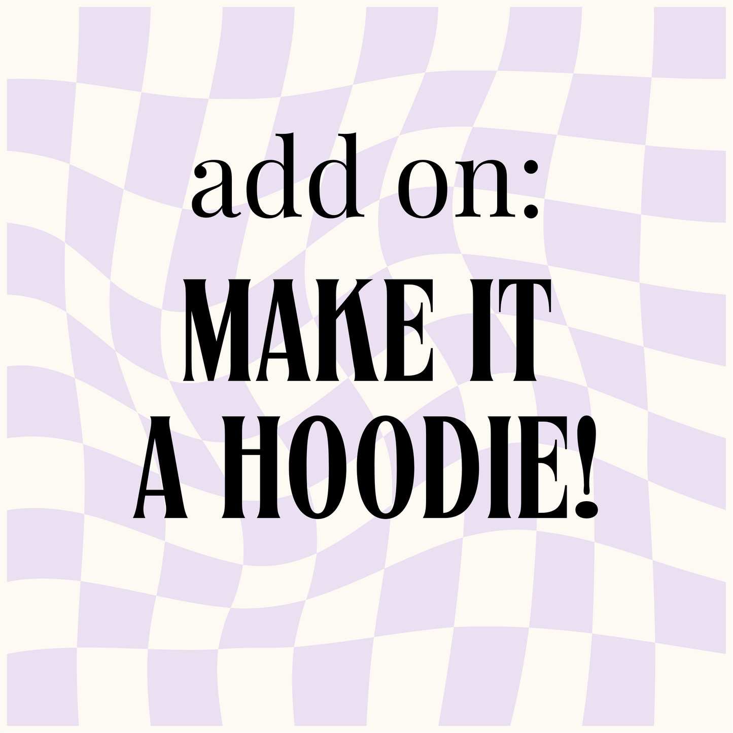 ADD ON: Make It A Hoodie!