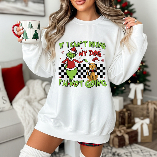 If I Can't Bring My Dog, I'm Not Going Christmas Sweatshirt